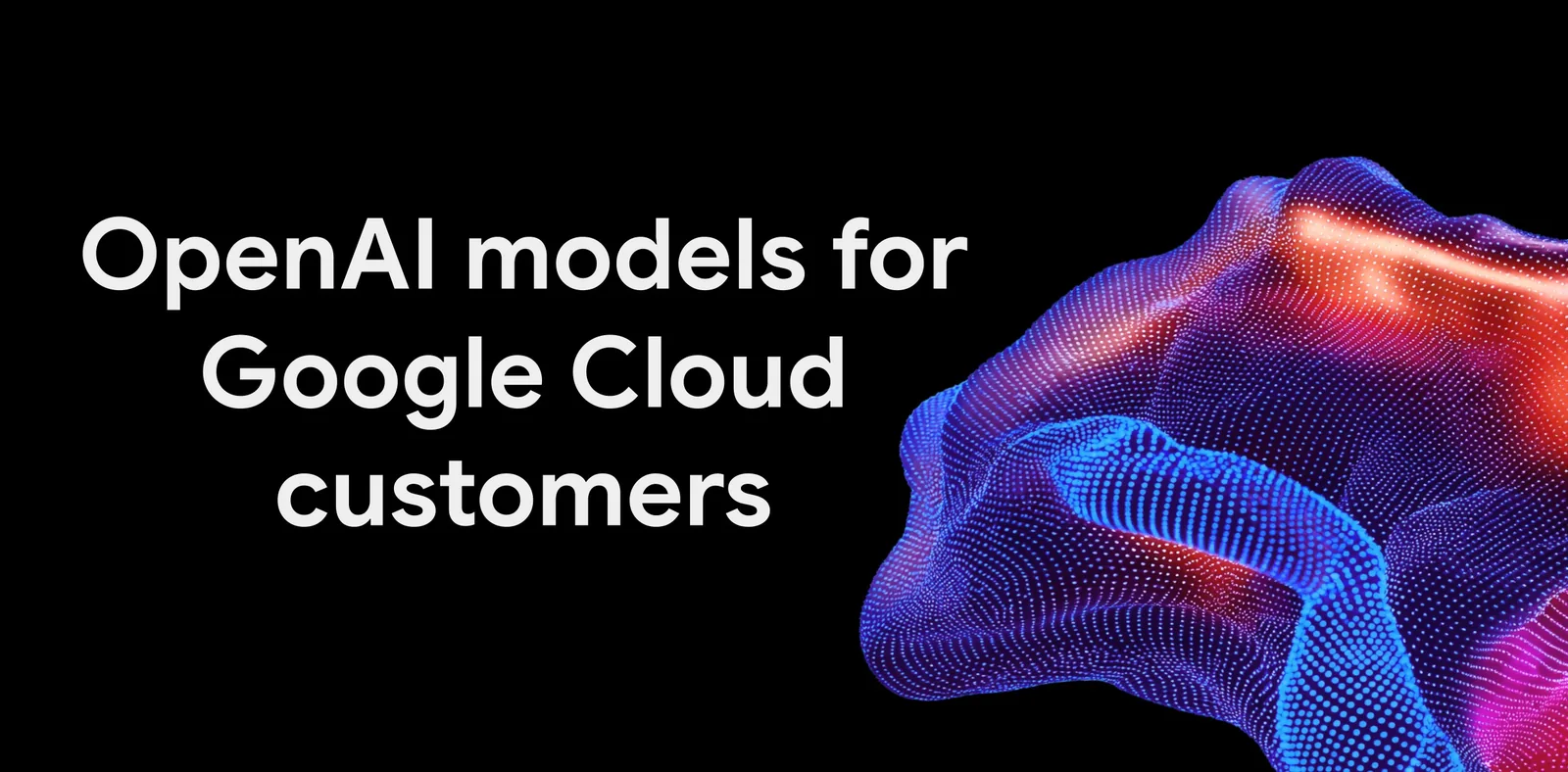 Google Cloud header: OpenAI models for Google Cloud customers