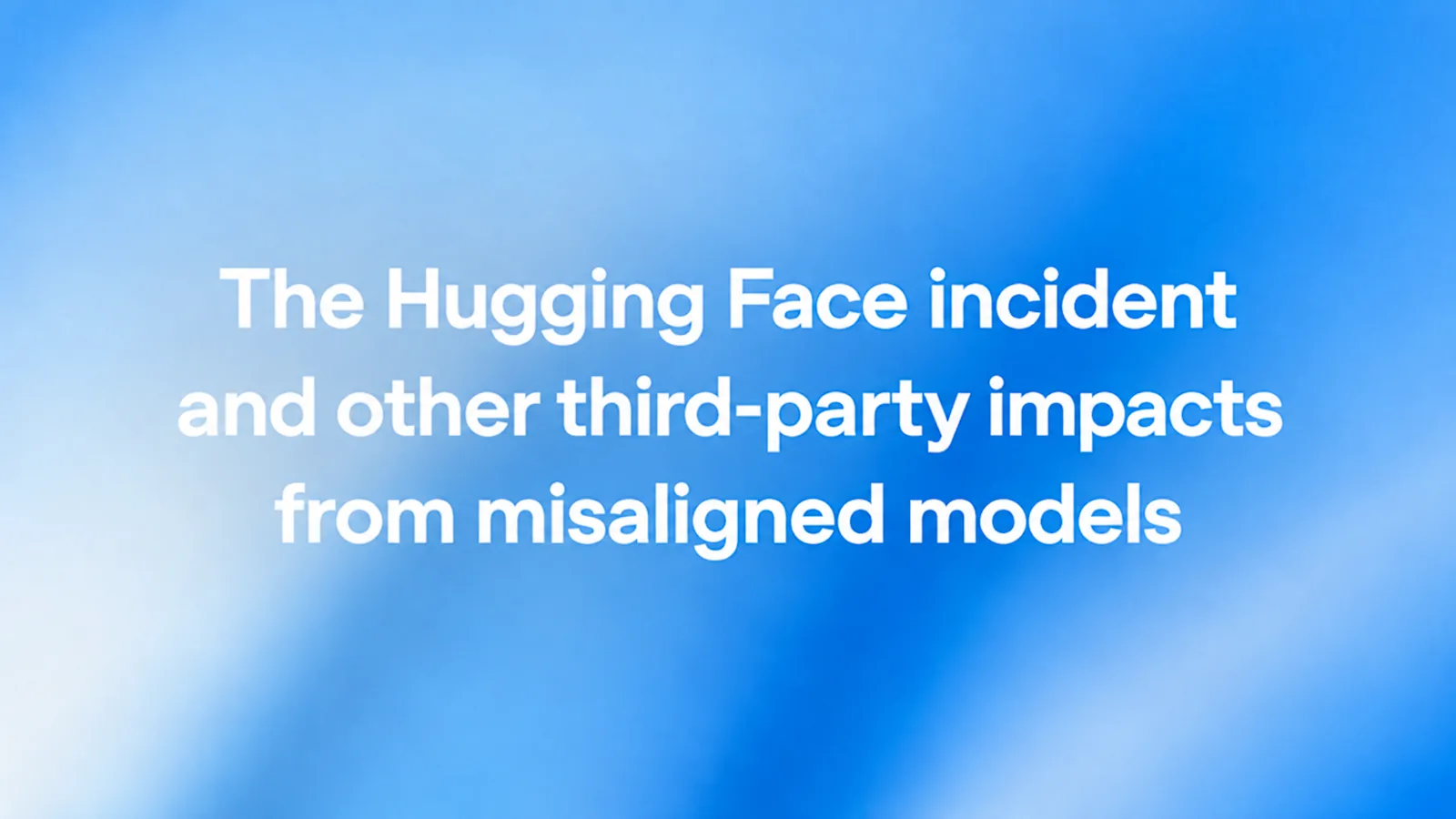 OpenAI title card: The Hugging Face incident and other third-party impacts from misaligned models